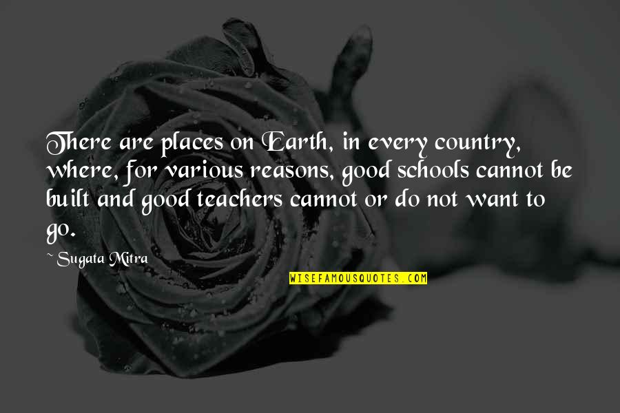 Built In Quotes By Sugata Mitra: There are places on Earth, in every country,