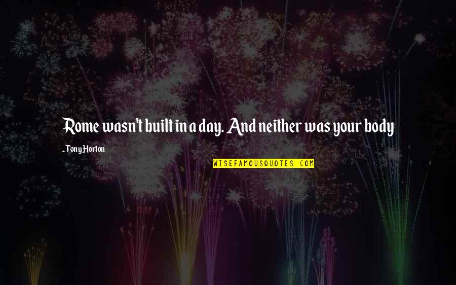 Built In Quotes By Tony Horton: Rome wasn't built in a day. And neither