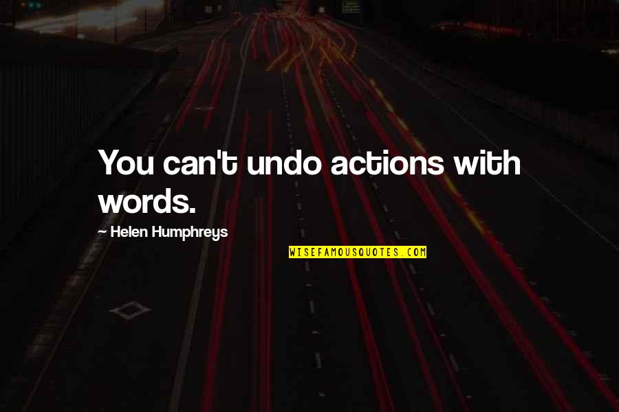 Built In Wardrobe Quotes By Helen Humphreys: You can't undo actions with words.