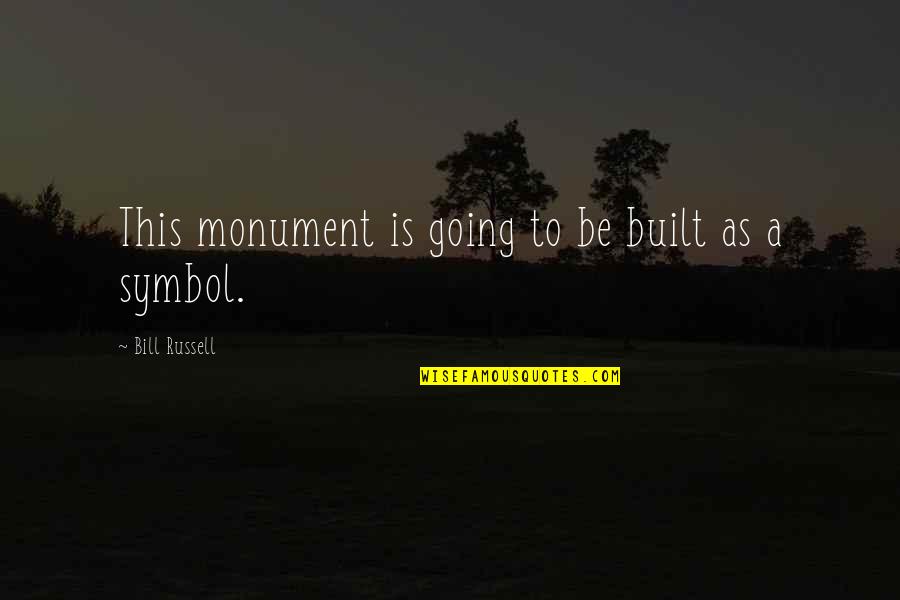 Built Quotes By Bill Russell: This monument is going to be built as