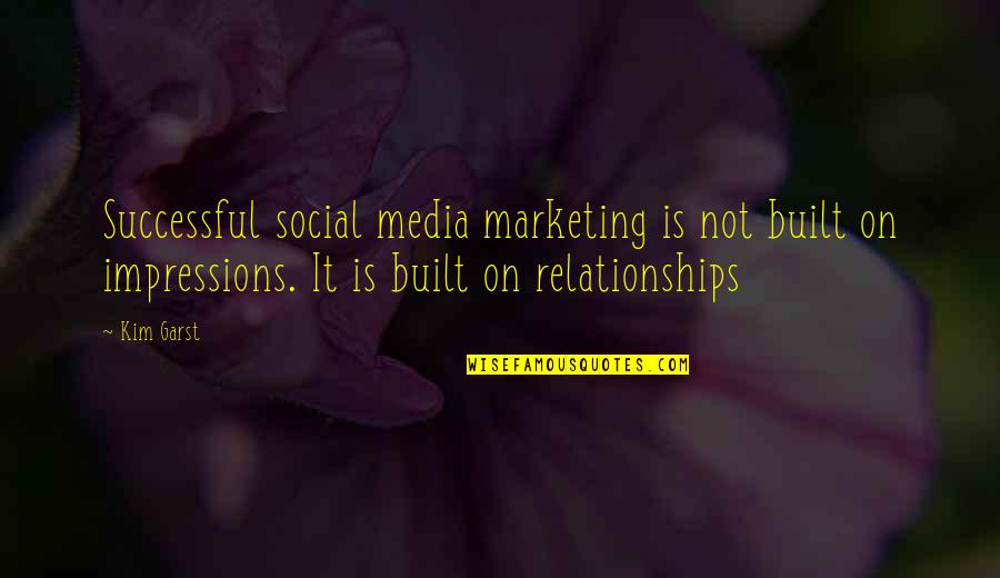 Built Quotes By Kim Garst: Successful social media marketing is not built on