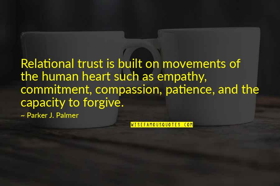 Built Quotes By Parker J. Palmer: Relational trust is built on movements of the
