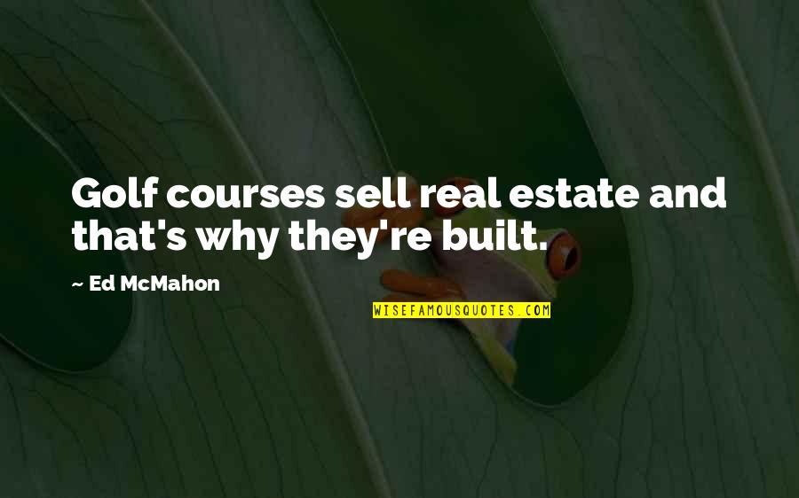 Built To Sell Quotes By Ed McMahon: Golf courses sell real estate and that's why