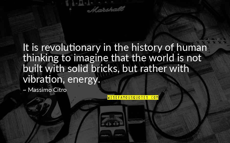 Built With Bricks Quotes By Massimo Citro: It is revolutionary in the history of human