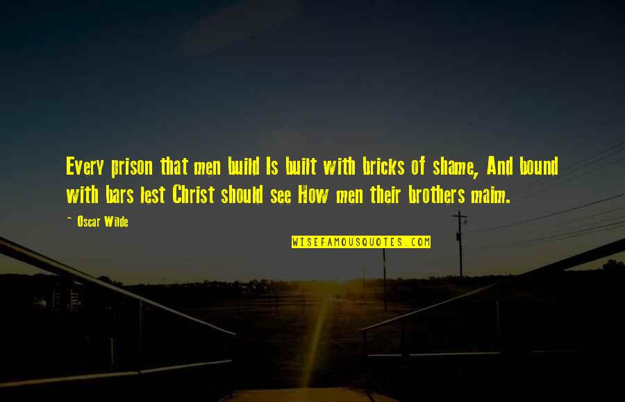 Built With Bricks Quotes By Oscar Wilde: Every prison that men build Is built with