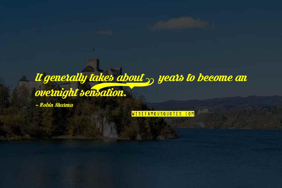 Buisness Quotes By Robin Sharma: It generally takes about 10 years to become