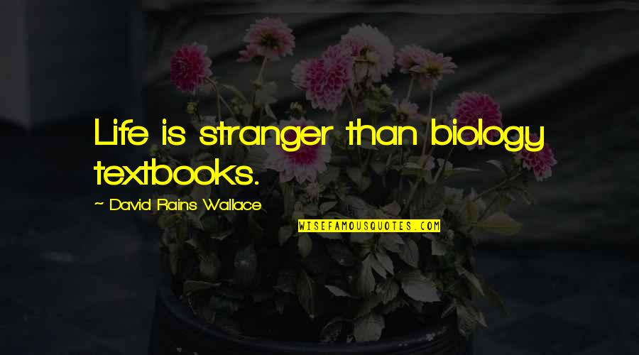 Buissons Pineux Quotes By David Rains Wallace: Life is stranger than biology textbooks. Buissons Pineux Quotes By David Rains Wallace: Life is stranger than biology textbooks.
