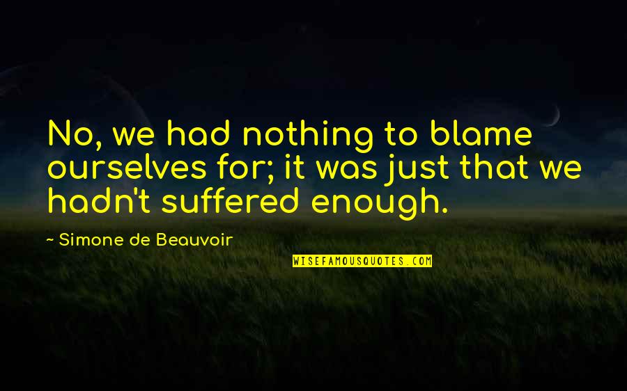 Buiten De Zone Quotes By Simone De Beauvoir: No, we had nothing to blame ourselves for;