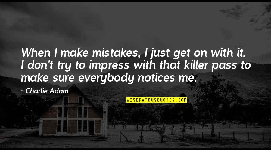 Buitendag Architecture Quotes By Charlie Adam: When I make mistakes, I just get on