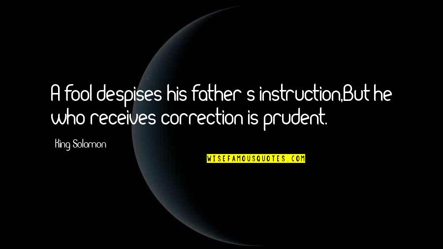 Buiter 2008 Quotes By King Solomon: A fool despises his father's instruction,But he who