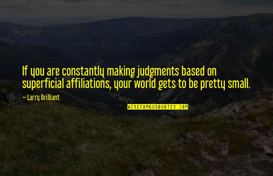 Buiter Roden Quotes By Larry Brilliant: If you are constantly making judgments based on