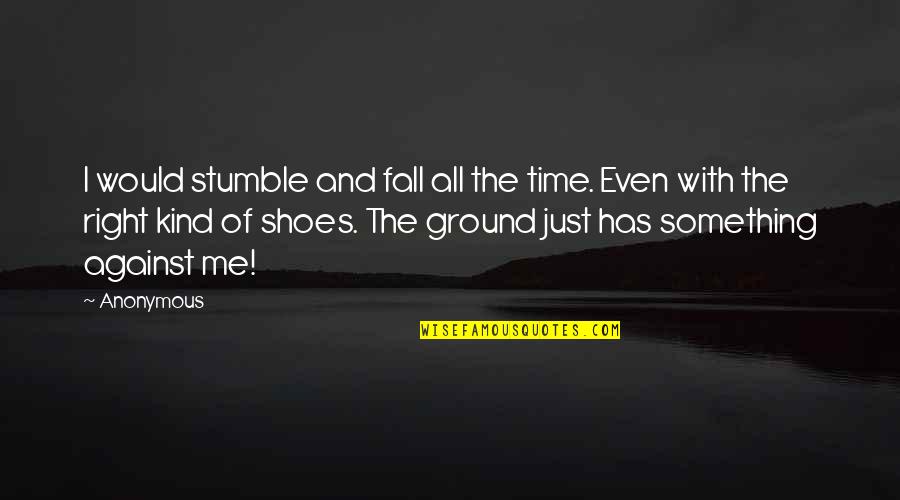 Buitre Para Quotes By Anonymous: I would stumble and fall all the time.