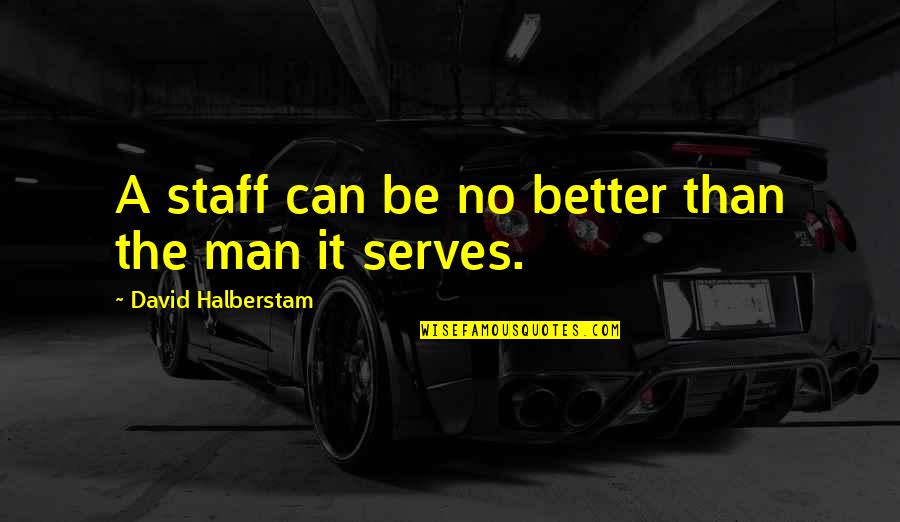 Buitre Para Quotes By David Halberstam: A staff can be no better than the Buitre Para Quotes By David Halberstam: A staff can be no better than the