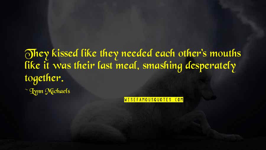 Buitres Definicion Quotes By Lynn Michaels: They kissed like they needed each other's mouths Buitres Definicion Quotes By Lynn Michaels: They kissed like they needed each other's mouths