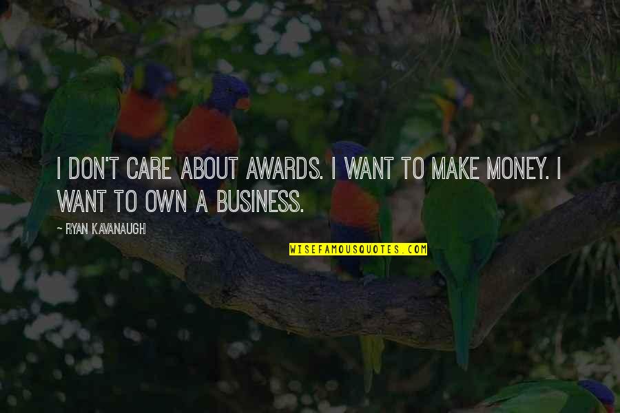 Bujanda Reserva Quotes By Ryan Kavanaugh: I don't care about awards. I want to