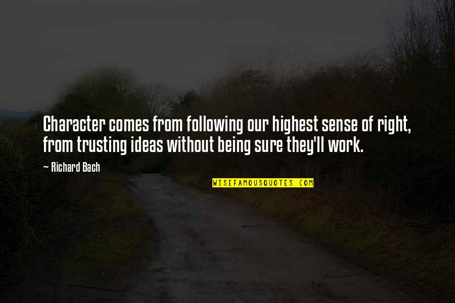 Bujang Lapok Quotes By Richard Bach: Character comes from following our highest sense of Bujang Lapok Quotes By Richard Bach: Character comes from following our highest sense of