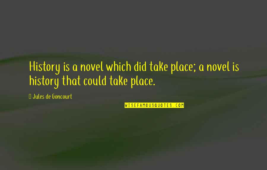 Bujar Osmani Quotes By Jules De Goncourt: History is a novel which did take place;