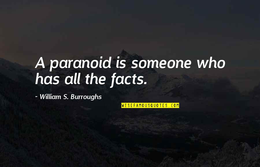 Bujar Osmani Quotes By William S. Burroughs: A paranoid is someone who has all the Bujar Osmani Quotes By William S. Burroughs: A paranoid is someone who has all the