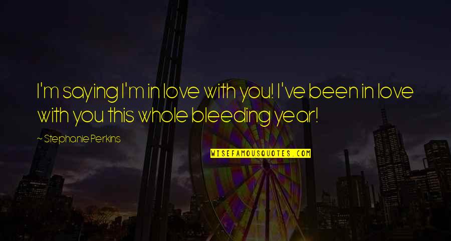 Bujastar Quotes By Stephanie Perkins: I'm saying I'm in love with you! I've Bujastar Quotes By Stephanie Perkins: I'm saying I'm in love with you! I've