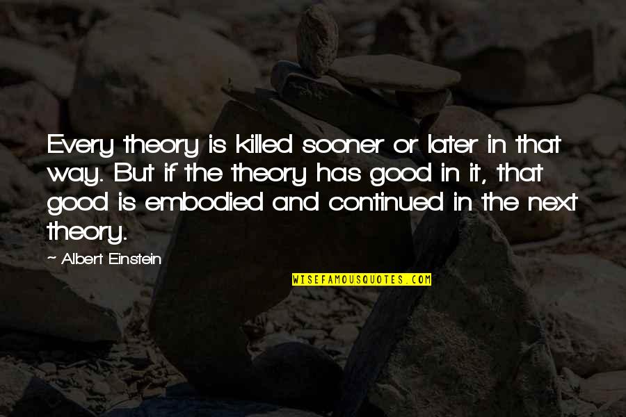 Bujold Book Quotes By Albert Einstein: Every theory is killed sooner or later in
