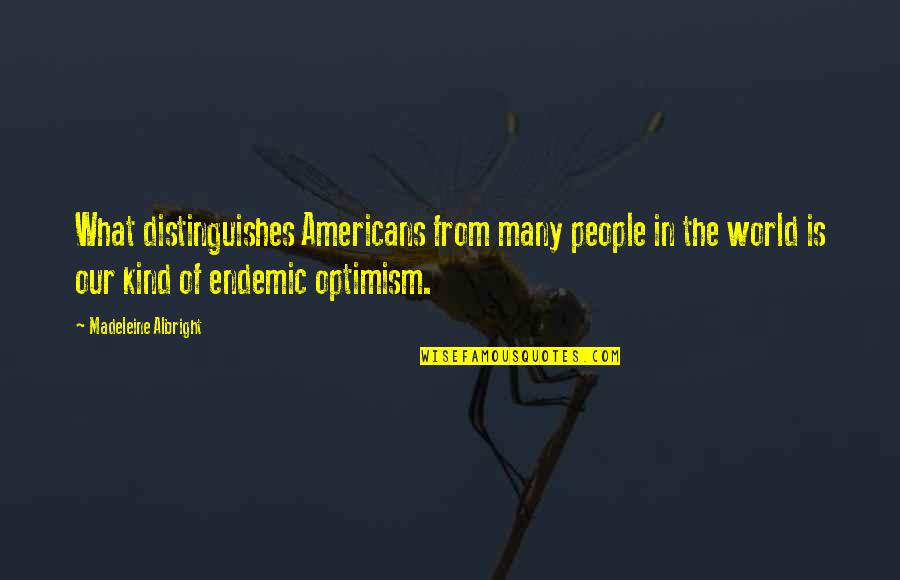 Bujold Genevieve Quotes By Madeleine Albright: What distinguishes Americans from many people in the