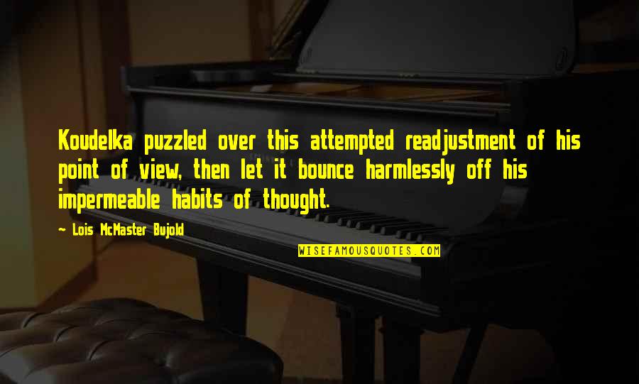 Bujold Lois Quotes By Lois McMaster Bujold: Koudelka puzzled over this attempted readjustment of his