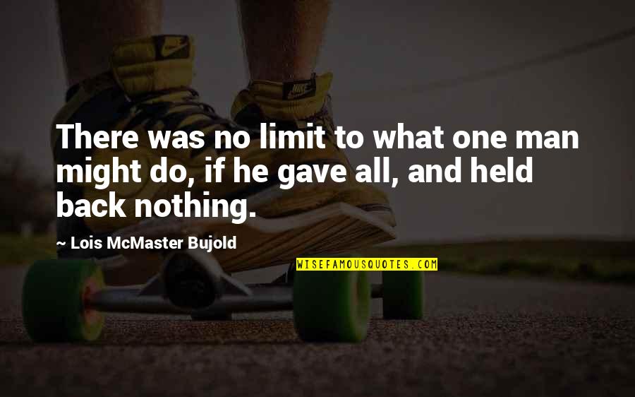 Bujold Lois Quotes By Lois McMaster Bujold: There was no limit to what one man
