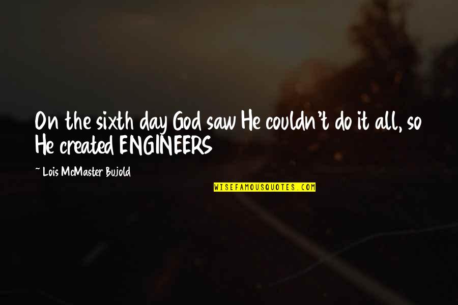 Bujold Lois Quotes By Lois McMaster Bujold: On the sixth day God saw He couldn't