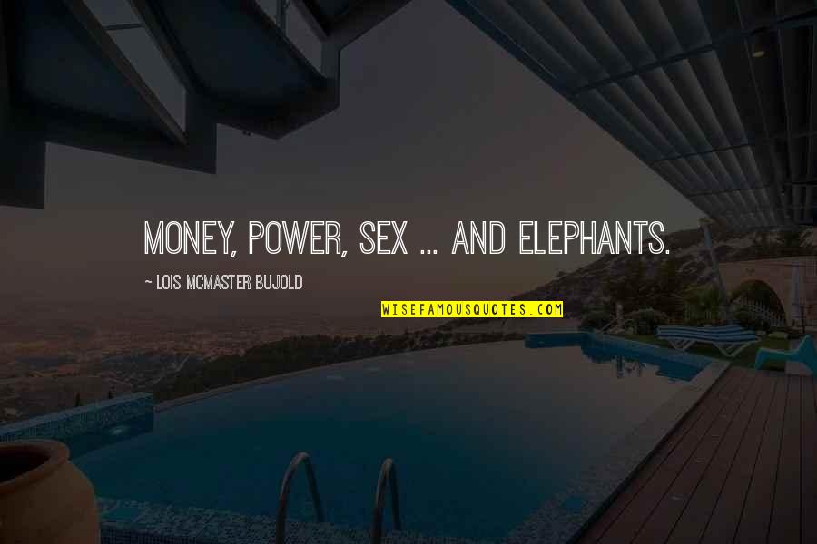 Bujold Lois Quotes By Lois McMaster Bujold: Money, power, sex ... and elephants.