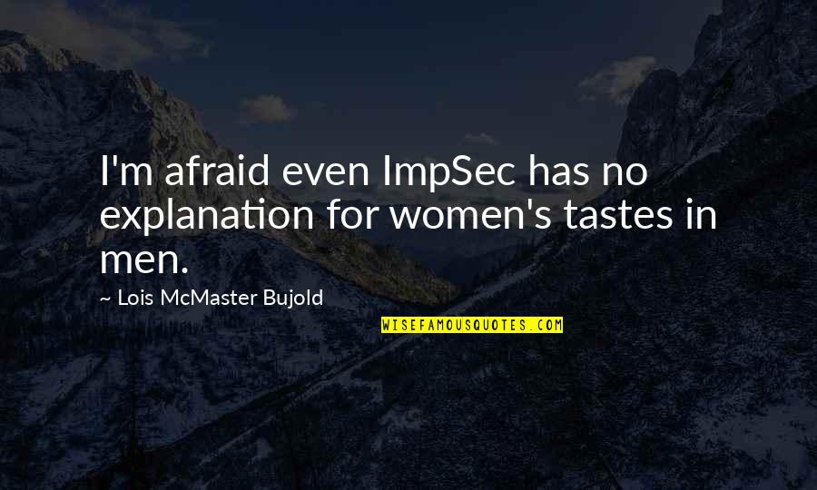 Bujold Lois Quotes By Lois McMaster Bujold: I'm afraid even ImpSec has no explanation for