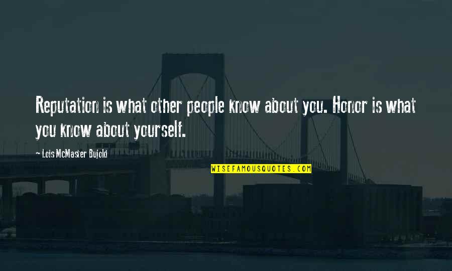 Bujold Lois Quotes By Lois McMaster Bujold: Reputation is what other people know about you.