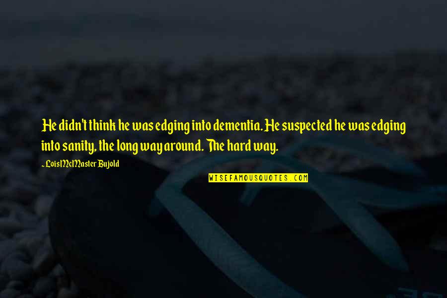 Bujold Lois Quotes By Lois McMaster Bujold: He didn't think he was edging into dementia.