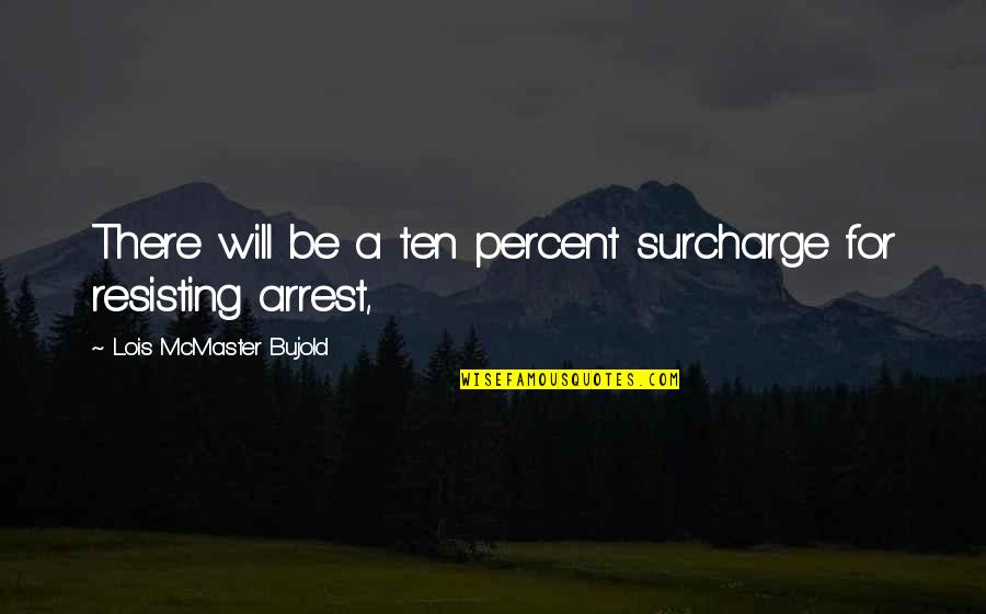 Bujold Lois Quotes By Lois McMaster Bujold: There will be a ten percent surcharge for