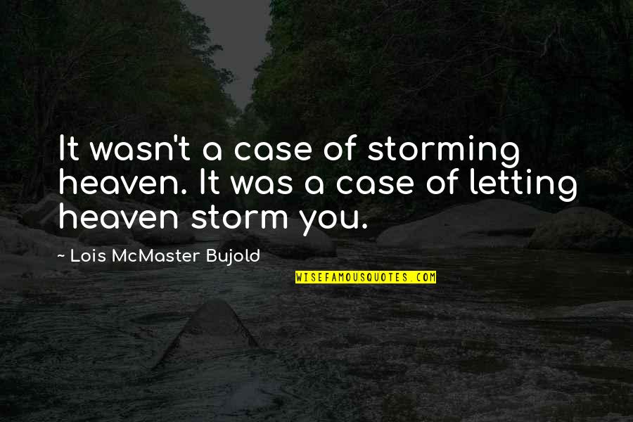 Bujold Quotes By Lois McMaster Bujold: It wasn't a case of storming heaven. It