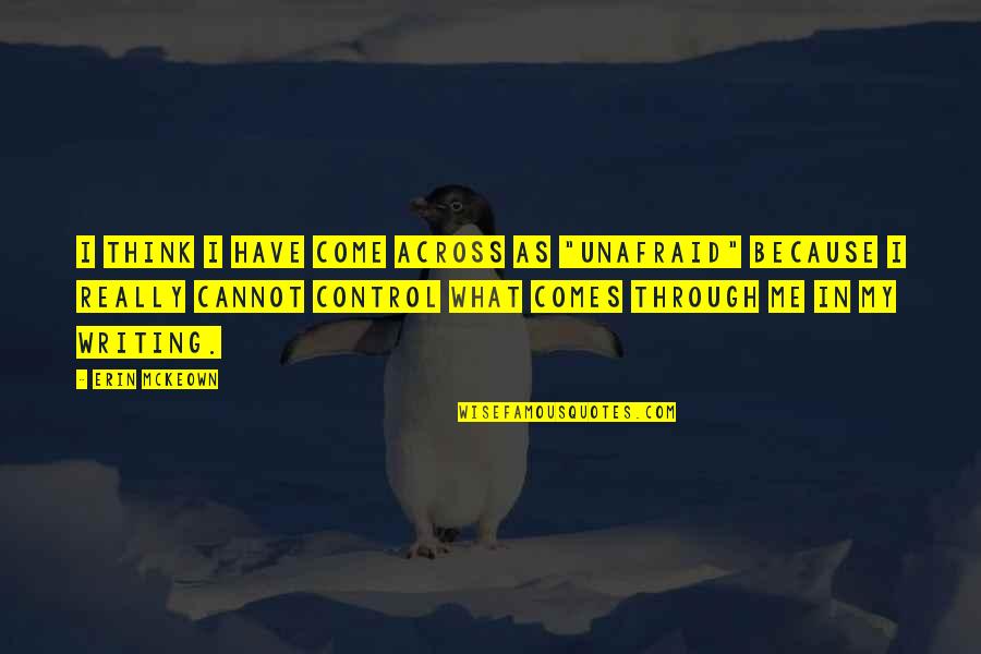 Bujorul Quotes By Erin McKeown: I think I have come across as "unafraid"