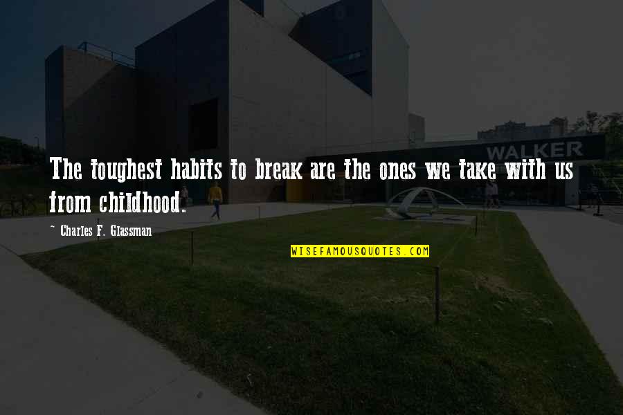 Bujutsu Certificate Quotes By Charles F. Glassman: The toughest habits to break are the ones Bujutsu Certificate Quotes By Charles F. Glassman: The toughest habits to break are the ones
