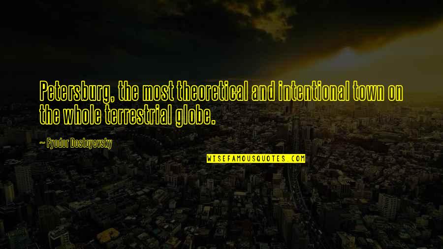 Bujutsu History Quotes By Fyodor Dostoyevsky: Petersburg, the most theoretical and intentional town on Bujutsu History Quotes By Fyodor Dostoyevsky: Petersburg, the most theoretical and intentional town on
