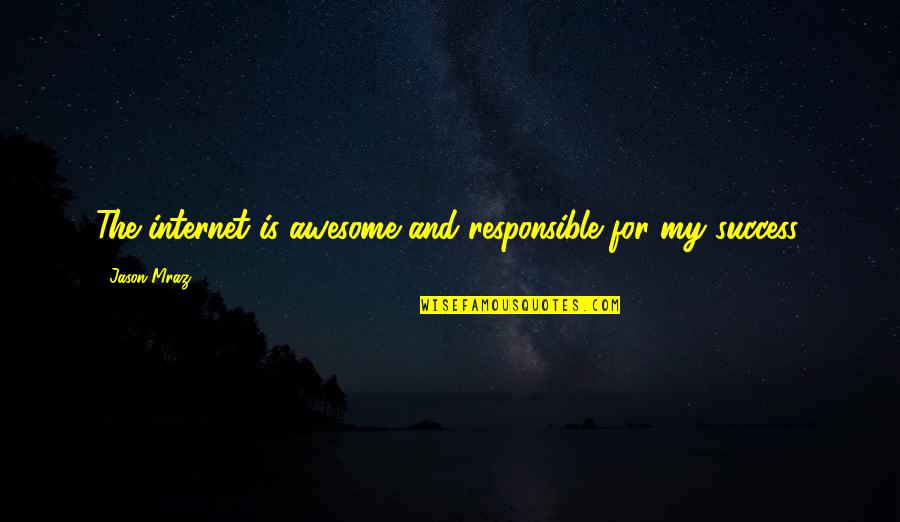 Bujutsu History Quotes By Jason Mraz: The internet is awesome and responsible for my