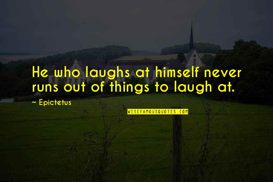 Buka Aib Quotes By Epictetus: He who laughs at himself never runs out