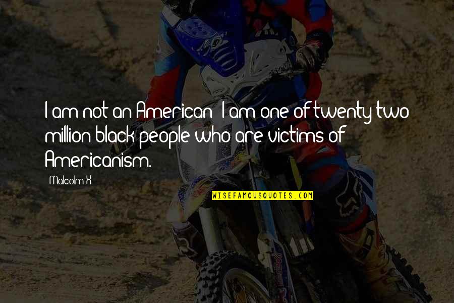 Bukalo Derm Quotes By Malcolm X: I am not an American; I am one