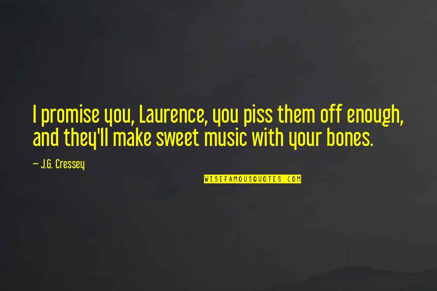Bukan Yang Terbaik Quote Quotes By J.G. Cressey: I promise you, Laurence, you piss them off Bukan Yang Terbaik Quote Quotes By J.G. Cressey: I promise you, Laurence, you piss them off