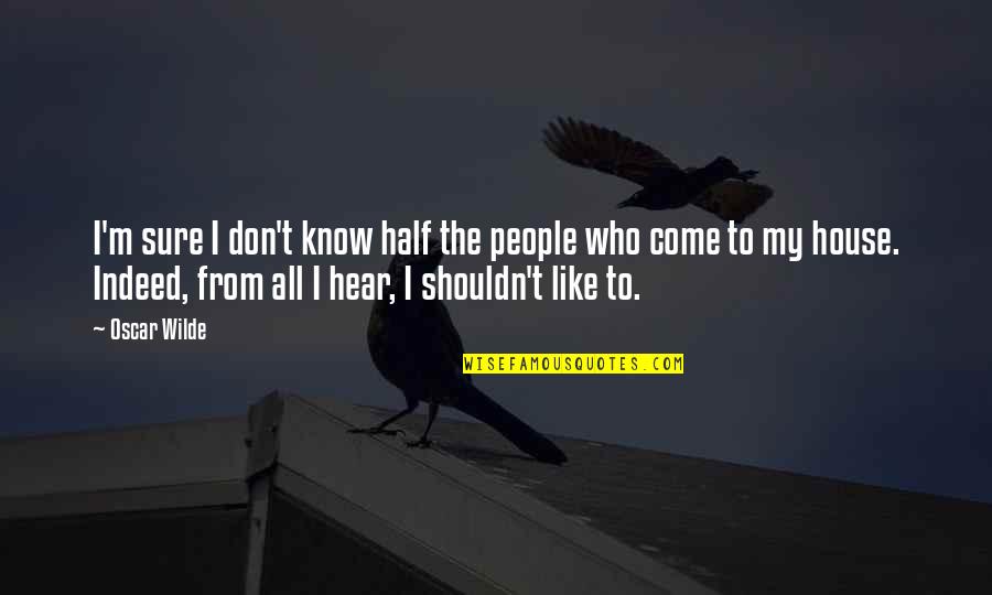 Bukan Yang Terbaik Quote Quotes By Oscar Wilde: I'm sure I don't know half the people