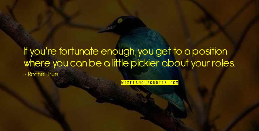 Bukareksa Quotes By Rachel True: If you're fortunate enough, you get to a Bukareksa Quotes By Rachel True: If you're fortunate enough, you get to a