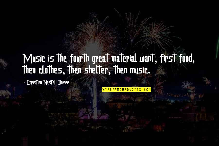 Bukey Quotes By Christian Nestell Bovee: Music is the fourth great material want, first Bukey Quotes By Christian Nestell Bovee: Music is the fourth great material want, first