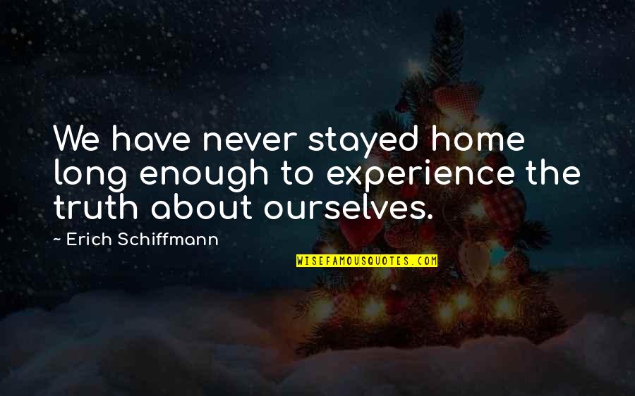 Bukey Scary Quotes By Erich Schiffmann: We have never stayed home long enough to