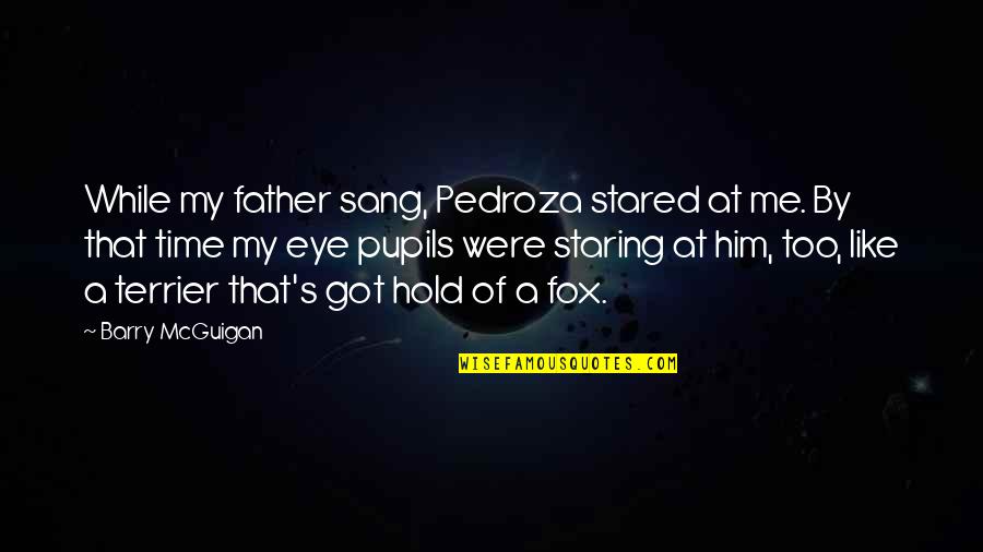 Bukhari Hadees Quotes By Barry McGuigan: While my father sang, Pedroza stared at me. Bukhari Hadees Quotes By Barry McGuigan: While my father sang, Pedroza stared at me.