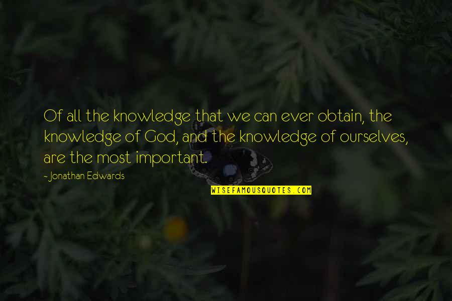 Bukhari Shareef Quotes By Jonathan Edwards: Of all the knowledge that we can ever