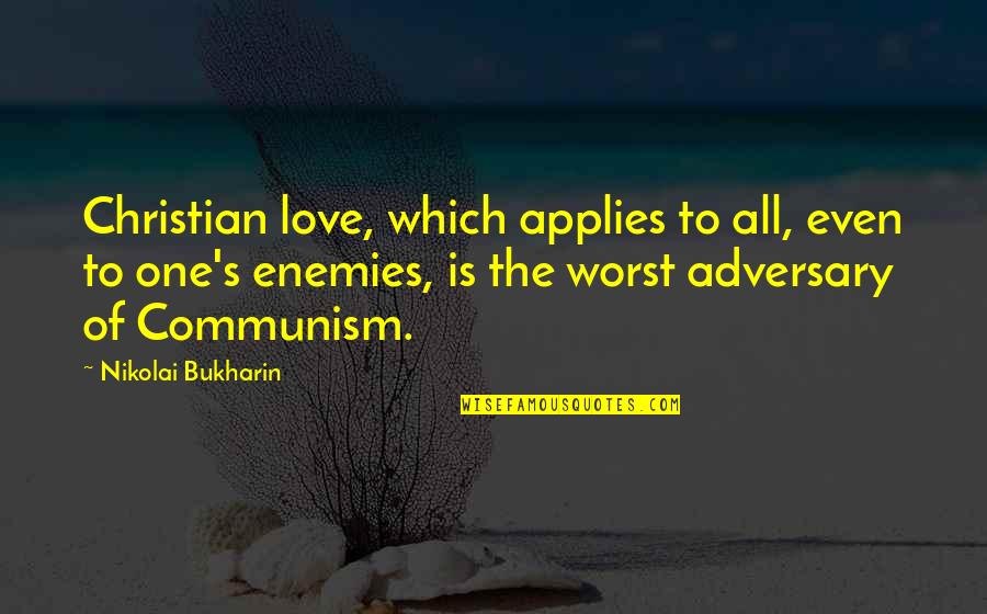 Bukharin Quotes By Nikolai Bukharin: Christian love, which applies to all, even to