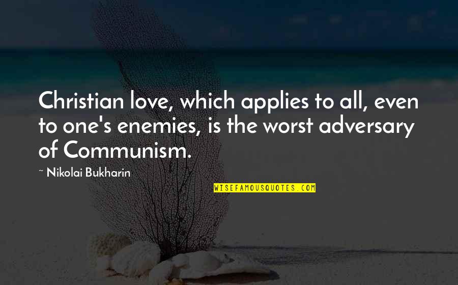 Bukharin's Quotes By Nikolai Bukharin: Christian love, which applies to all, even to