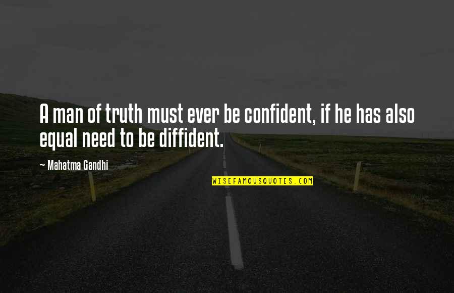 Bukirin In English Quotes By Mahatma Gandhi: A man of truth must ever be confident,